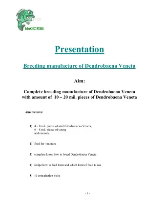 Presentation  Breeding manufacture of Dendrobaena Veneta  Aim:  Complete breeding manufacture of