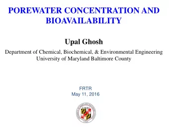 POREWATER CONCENTRATION AND  BIOAVAILABILITY Upal Ghosh  Department of Chemical, Biochemical, &amp;