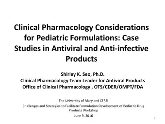 Clinical Pharmacology Considerations  for Pediatric Formulations: Case  Studies in Antiviral and