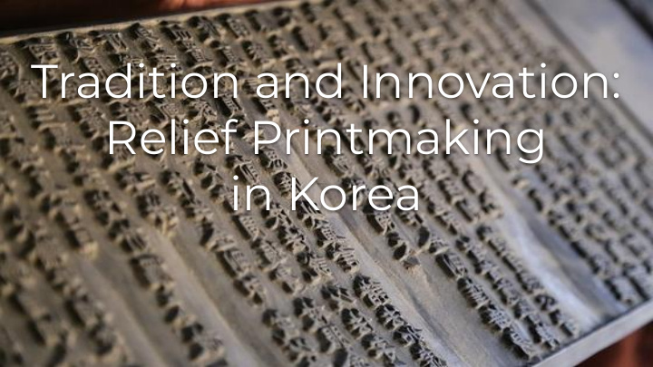 tradition and innovation relief printmaking in korea