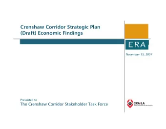 Crenshaw Corridor Strategic Plan  (Draft) Economic Findings  November 15, 2007  Presented to  The