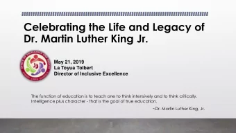 Celebrating the Life and Legacy of  Dr. Martin Luther King Jr.  May 21, 2019  La Toyua Tolbert