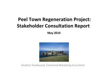 Peel Town Regeneration Project:  Stakeholder Consultation Report  May 2010  Heather Smallwood,