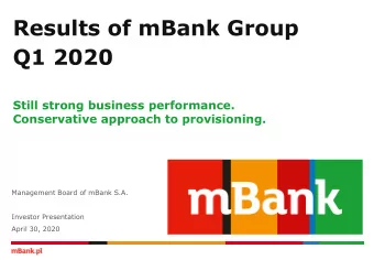 Results of mBank Group  Q1 2020  Still strong business performance.  Conservative approach to