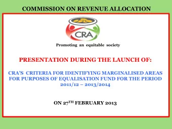 COMMISSION ON REVENUE ALLOCATION Promoting  an  equitable  society  PRESENTATION DURING THE LAUNCH