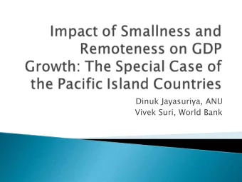Dinuk Jayasuriya, ANU  Vivek Suri, World Bank  Smallness and Remoteness    Definition,