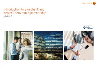 Introduction to Swedbank and  Kepler Cheuvreuxs partnership  July 2017 In cooperation with :