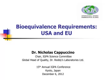 Bioequivalence Requirements:  USA and EU  Dr. Nicholas Cappuccino  Chair, IGPA Science Committee