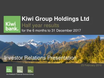 Kiwi Group Holdings Ltd  Half year results  for the 6 months to 31 December 2017  Investor