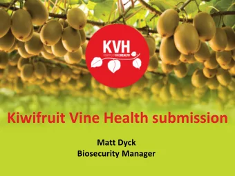 Kiwifruit Vine Health submission  Matt Dyck  Biosecurity Manager  Kiwifruit Vine Health