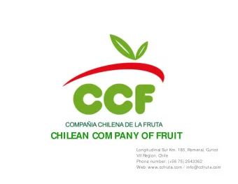 CHILEAN COM PANY OF FRUIT  Longitudinal Sur Km. 185, Romeral, Curic  VII Region, Chile  Phone