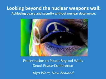 Looking beyond the nuclear weapons wall:  Achieving peace and security without nuclear deterrence.