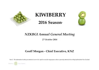 KIWIBERRY 2016 Season 1  NZKBGI Annual General Meeting  27 October 2016  Geoff Morgan - Chief