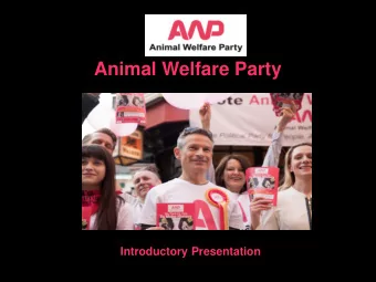 Animal Welfare Party  Introductory Presentation  Party History  2002:  2006:  Why Political