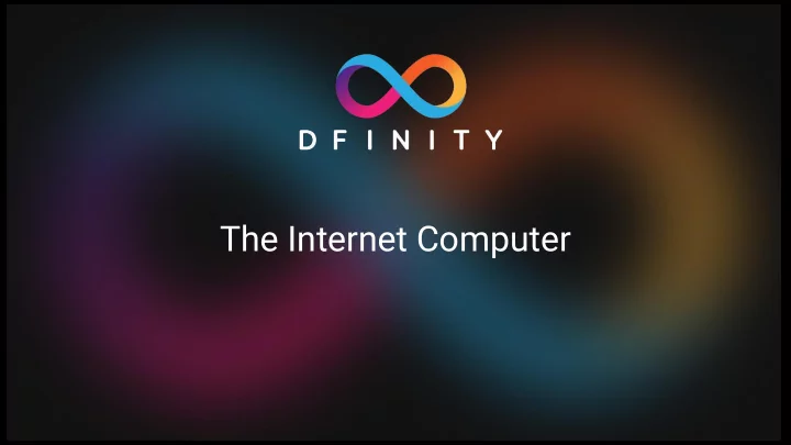 the internet computer tonight we ll explore the need for