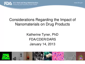 Nanomaterials on Drug Products  Katherine Tyner, PhD  FDA/CDER/DARS  January 14, 2013 Why Apply