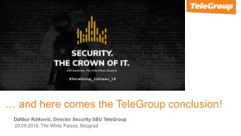 and here comes the TeleGroup conclusion! Dalibor Ratkovi, Director Security SBU TeleGroup