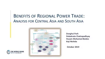 B ENEFITS OF R EGIONAL P OWER T RADE : A NALYSIS FOR C ENTRAL A SIA AND S OUTH A SIA  Donghui Park