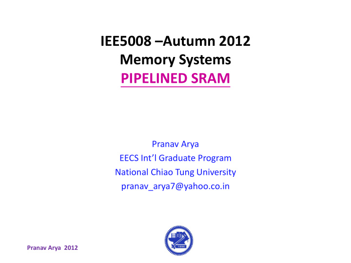 iee5008 autumn 2012 memory systems pipelined sram