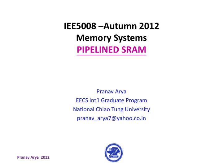 iee5008 autumn 2012 memory systems pipelined sram