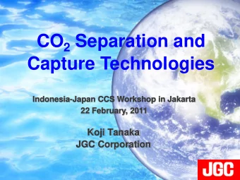 CO 2 Separation and  Capture Technologies  Indonesia-Japan CCS Workshop in Jakarta  22 February,