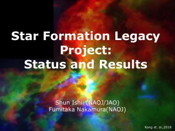 Star Formation Legacy  Project:  Status and Results  Shun Ishii (NAOJ/JAO)  Fumitaka Nakamura(NAOJ)
