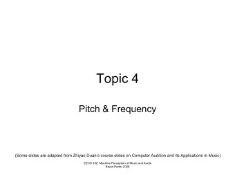Topic 4  Pitch &amp; Frequency  (Some slides are adapted from Zhiyao Duans course slides on