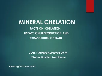 MINERAL CHELATION  FACTS ON  CHELATION  IMPACT ON REPRODUCTION AND  COMPOSITION OF GAIN  JOEL F