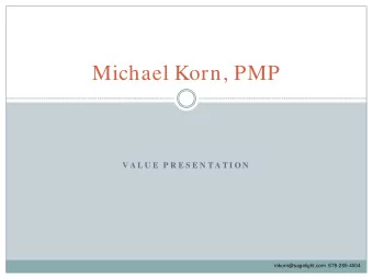 Michael Korn, PMP  V A L U E  P R E S E N T A T I O N  mkorn@sagelight.com  678-265-4004