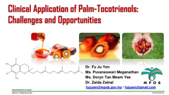 Clinical Application of Palm-Tocotrienols:  Challenges and Opportunities  Dr. Fu Ju Yen  Ms.