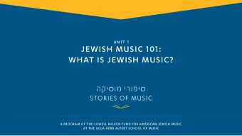 JEWISH MUSIC 101:  WHAT IS JEWISH MUSIC?  A PROGRAM OF THE LOWELL MILKEN FUND FOR AMERICAN JEWISH