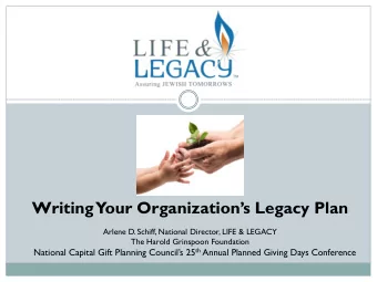 Writing  Your Organizations Legacy Plan  Arlene D. Schiff, National Director, LIFE &amp; LEGACY