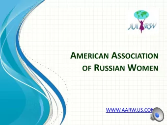 OF R USSIAN W OMEN  WWW.AARW.US.COM  Welcome AARW was established in  2011 with an idea to bring