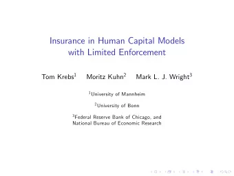 Insurance in Human Capital Models  with Limited Enforcement Tom Krebs 1 Moritz Kuhn 2 Mark L. J.
