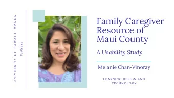 Family Caregiver  Resource of  Maui County  TCC2020  A Usability Study  Melanie Chan-Vinoray  L EAR