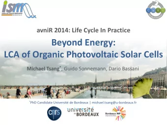 Beyond Energy:  LCA of Organic Photovoltaic Solar Cells Michael Tsang * , Guido Sonnemann, Dario