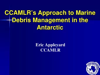 CCAMLR  s  s Approach to Marine  Approach to Marine  CCAMLR  Debris Management in the  Debris