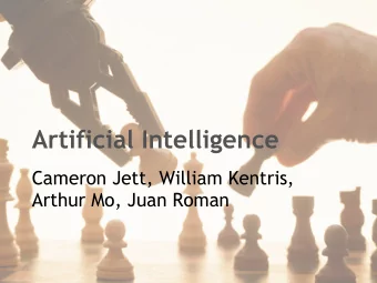 Artificial Intelligence  Cameron Jett, William Kentris,  Arthur Mo, Juan Roman  AI Outline