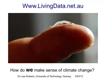 Www.LivingData.net.au How do we make sense of climate change?  2/03/12  Dr Lisa Roberts, University