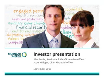 Investor presentation Alan Torrie, President &amp; Chief Executive Officer Scott Milligan, Chief
