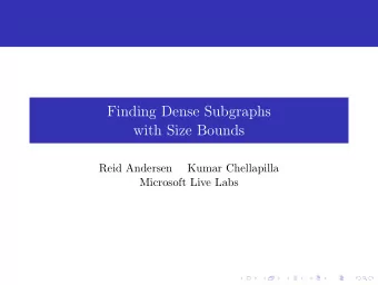 Finding Dense Subgraphs  with Size Bounds  Reid Andersen  Kumar Chellapilla  Microsoft Live Labs
