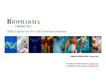 Debt Capital for the Life Sciences Industry  COMPANY PRESENTATION  February 2018  For additional