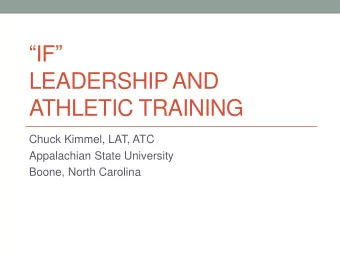 LEADERSHIP AND  ATHLETIC TRAINING  Chuck Kimmel, LAT, ATC  Appalachian State University  Boone,