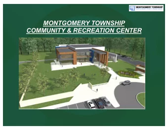 MONTGOMERY TOWNSHIP  COMMUNITY &amp; RECREATION CENTER  The Site n In the Spring of 2012 Montgomery