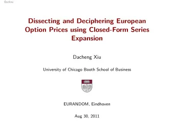 Dissecting and Deciphering European  Option Prices using Closed-Form Series  Expansion  Dacheng Xiu