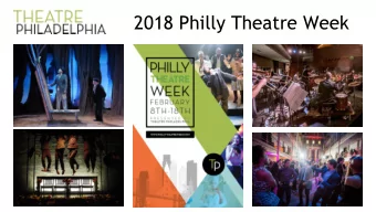 2018 Philly Theatre Week  Over 250 performances,  83 unique events, &amp; 70 companies  Spanning a