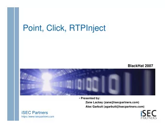 Point, Click, RTPInject  BlackHat 2007  Presented by:  Zane Lackey (zane@isecpartners.com)  Alex