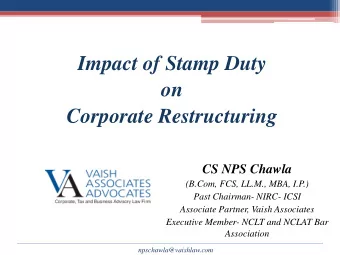 Impact of Stamp Duty  on  Corporate Restructuring  CS NPS Chawla  (B.Com, FCS, LL.M., MBA, I.P.)