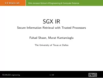 SGX IR  Secure Information Retrieval with Trusted Processors  Fahad Shaon, Murat Kantarcioglu  The