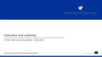 Indication and Labelling 2 nd EMA - Payer Community meeting  18 June 2019  Jordi Llinares,